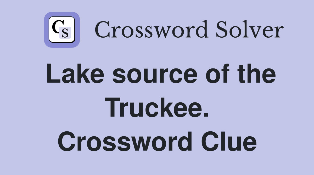 Lake source of the Truckee. Crossword Clue Answers Crossword Solver